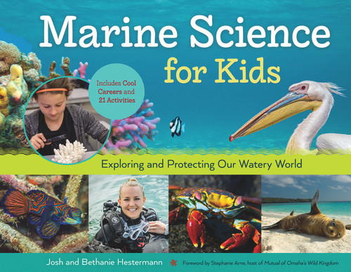 Marine Science for Kids (Exploring and Protecting Our Watery World, Includes Cool Careers and 21 Activities) by Bethanie Hestermann, Josh Hestermann, Stephanie Arne, 9781613735367