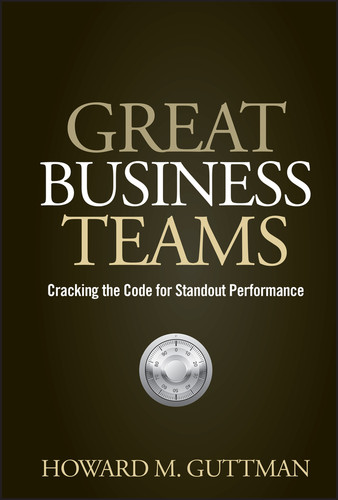 Great Business Teams (Cracking the Code for Standout Performance) by Howard M. Guttman, 9780470122433