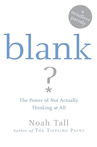 Blank (The Power of Not Actually Thinking at All (A Mindless Parody)) by Noah Tall, 9780060875763