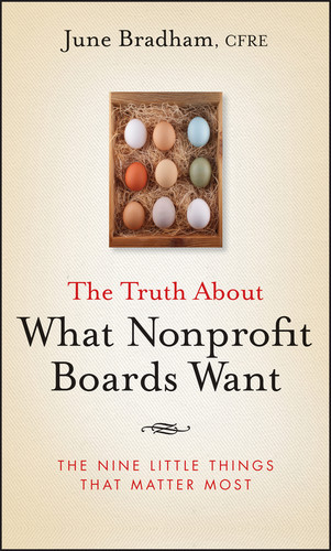 The Truth About What Nonprofit Boards Want (The Nine Little Things That Matter Most) by June J. Bradham, 9780470458006