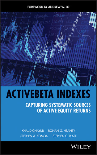 ActiveBeta Indexes (Capturing Systematic Sources of Active Equity Returns) by Khalid Ghayur, Ronan G. Heaney, Stephen A. Komon, Stephen C. Platt, Andrew W. Lo, 9780470610022