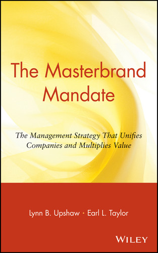 The Masterbrand Mandate (The Management Strategy That Unifies Companies and Multiplies Value) by Lynn B. Upshaw, Earl L. Taylor, 9780471356592