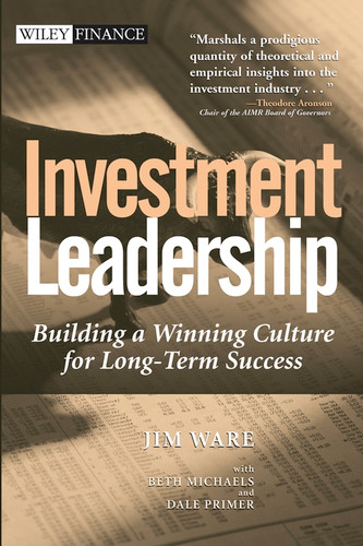 Investment Leadership (Building a Winning Culture for Long-Term Success) by Jim Ware, Beth Michaels, Dale Primer, 9780471453338