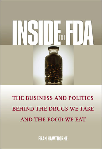 Inside the FDA (The Business and Politics Behind the Drugs We Take and the Food We Eat) by Fran Hawthorne, 9780471610915