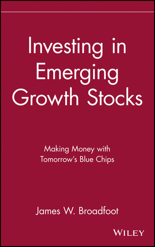 Investing in Emerging Growth Stocks (Making Money with Tomorrow's Blue Chips) by James W. Broadfoot, 9780471618447