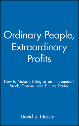 Ordinary People, Extraordinary Profits (How to Make a Living as an Independent Stock, Options, and Futures Trader) by David S. Nassar, 9780471723998