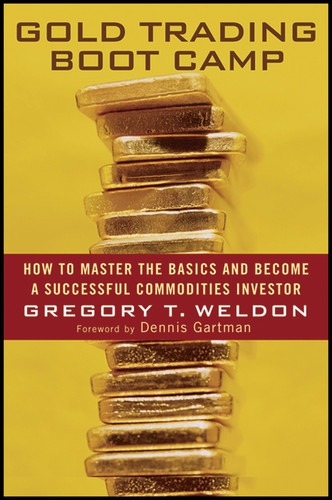Gold Trading Boot Camp (How to Master the Basics and Become a Successful Commodities Investor) by Gregory T. Weldon, Dennis Gartman, 9780471728009