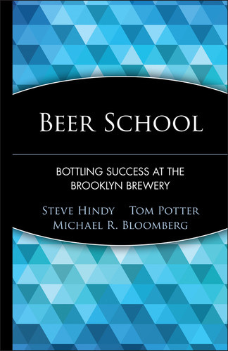 Beer School (Bottling Success at the Brooklyn Brewery) - 9780471735120 by Steve Hindy, Tom Potter, Michael R. Bloomberg, 9780471735120