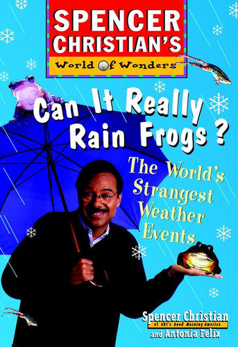 Can it Really Rain Frogs? (The World's Strangest Weather Events) by Spencer Christian, Antonia Felix, 9780471152903