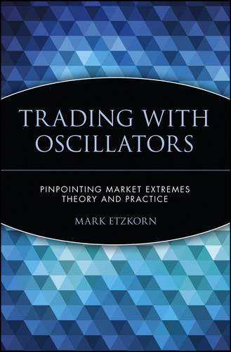 Trading with Oscillators (Pinpointing Market Extremes -- Theory and Practice) by Mark Etzkorn, 9780471155386 Trading with Oscillators (Pinpointing Market Extremes -- Theory and Practice) by Mark Etzkorn, 9780471155386