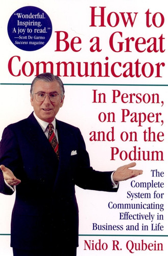 How to Be a Great Communicator (In Person, on Paper, and on the Podium) by Nido R. Qubein, 9780471163145