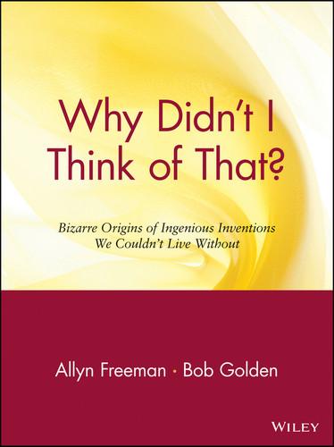 Why Didn't I Think of That? (Bizarre Origins of Ingenious Inventions We Couldn't Live Without) by Allyn Freeman, Bob Golden, 9780471165118