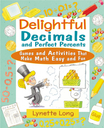 Delightful Decimals and Perfect Percents (Games and Activities That Make Math Easy and Fun) by Lynette Long, 9780471210580