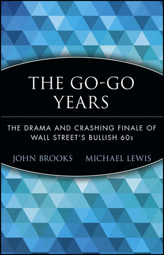 The Go-Go Years (The Drama and Crashing Finale of Wall Street's Bullish 60s) - 9780471357544 by John Brooks, Michael Lewis, 9780471357544