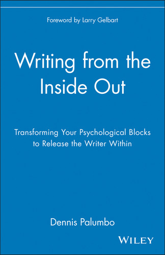 Writing from the Inside Out (Transforming Your Psychological Blocks to Release the Writer Within) by Dennis Palumbo, Larry Gelbart, 9780471382669
