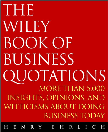 The Wiley Book of Business Quotations by Henry Ehrlich, 9780471384472