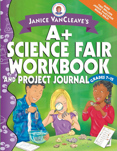 Janice VanCleave's A+ Science Fair Workbook and Project Journal, Grades 7-12 by Janice VanCleave, 9780471467199