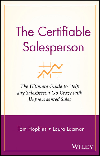 The Certifiable Salesperson (The Ultimate Guide to Help Any Salesperson Go Crazy with Unprecedented Sales!) by Tom Hopkins, Laura Laaman, 9780471478690