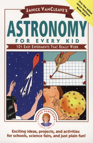 Janice VanCleave's Astronomy for Every Kid (101 Easy Experiments that Really Work) by Janice VanCleave, 9780471535737