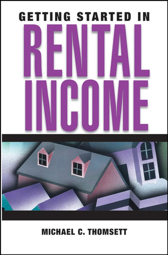 Getting Started in Rental Income by Michael C. Thomsett, 9780471710981