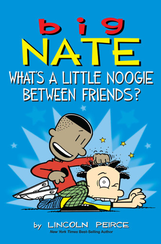 Big Nate: What's a Little Noogie Between Friends? by Lincoln Peirce, 9781449462291