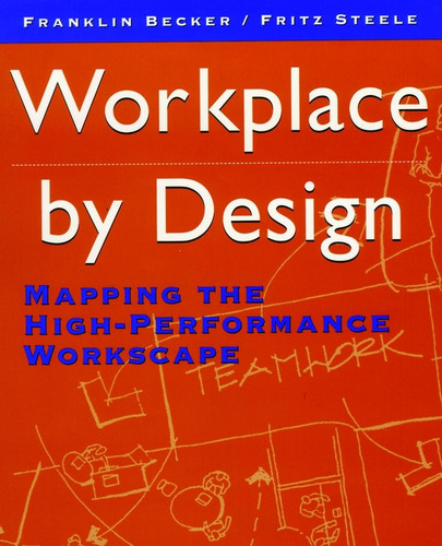Workplace by Design (Mapping the High-Performance Workscape) by Franklin Becker, Fritz Steele, 9780787900472