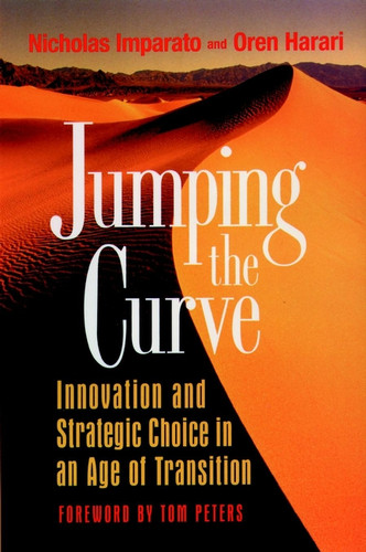 Jumping the Curve (Innovation and Strategic Choice in an Age of Transition) by Nicholas Imparato, Oren Harari, 9780787901837