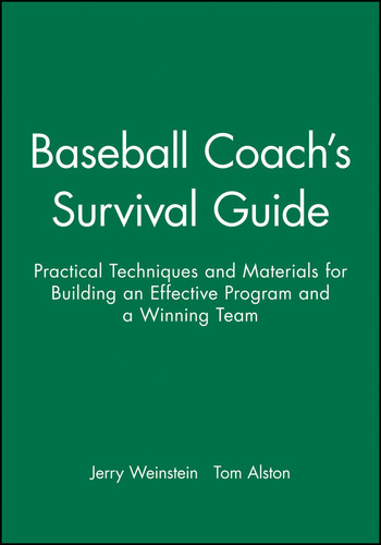 Baseball Coach's Survival Guide (Practical Techniques and Materials for Building an Effective Program and a Winning Team) by Jerry Weinstein, Tom Alston, 9780787966218