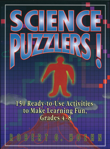 Science Puzzlers! (150 Ready-to-Use Activities to Make Learning Fun, Grades 4-8) by Robert G. Hoehn, 9780787966607