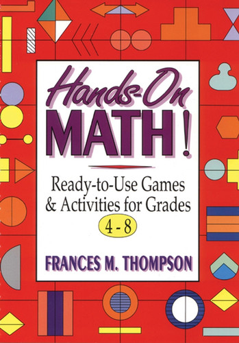 Hands-On Math! (Ready-To-Use Games and Activities For Grades 4-8) by Frances McBroom Thompson, Ed.D., 9780787967406