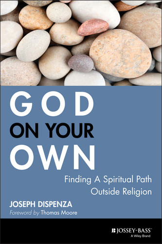God on Your Own (Finding A Spiritual Path Outside Religion) by Joseph Dispenza, Thomas Moore, 9780787983123