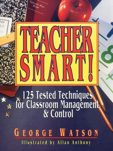 Teacher Smart! (125 Tested Techniques for Classroom Management & Control) by George Watson, 9780876289136