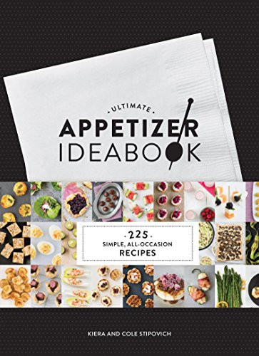 Ultimate Appetizer Ideabook (225 Simple, All-Occasion Recipes) by Kiera and Cole Stipovich, 9781452140193