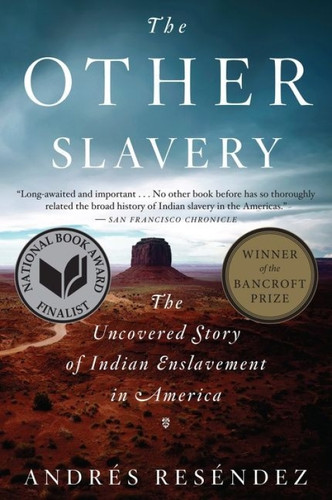 The Other Slavery (The Uncovered Story of Indian Enslavement in America) by Andrés Reséndez, 9780544947108