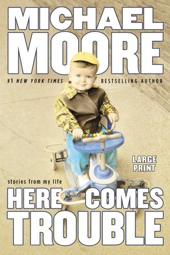 Here Comes Trouble (Stories from My Life) - 9780446541213 by Michael Moore, 9780446541213