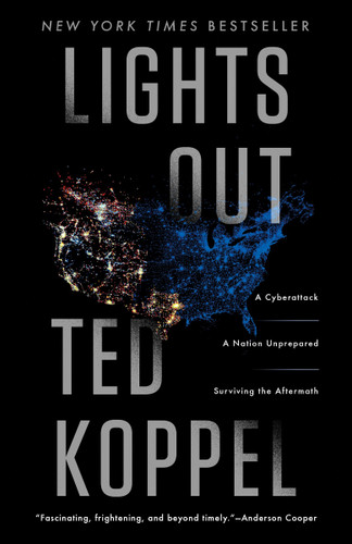 Lights Out (A Cyberattack, A Nation Unprepared, Surviving the Aftermath) by Ted Koppel, 9780553419986