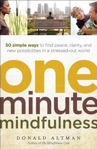 One-Minute Mindfulness (50 Simple Ways to Find Peace, Clarity, and New Possibilities in a Stressed-Out World) by Donald Altman, 9781608680306
