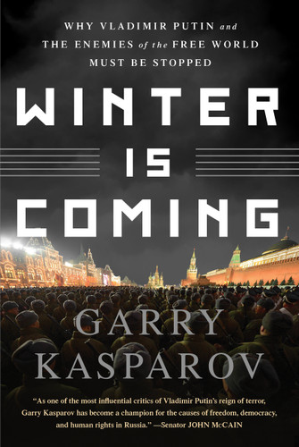 Winter Is Coming (Why Vladimir Putin and the Enemies of the Free World Must Be Stopped) by Garry Kasparov, 9781610397193