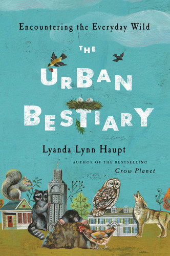 The Urban Bestiary (Encountering the Everyday Wild) by Lyanda Lynn Haupt, 9780316178525