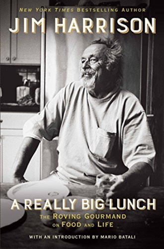 A Really Big Lunch (The Roving Gourmand on Food and Life) - 9780802126467 by Jim Harrison
