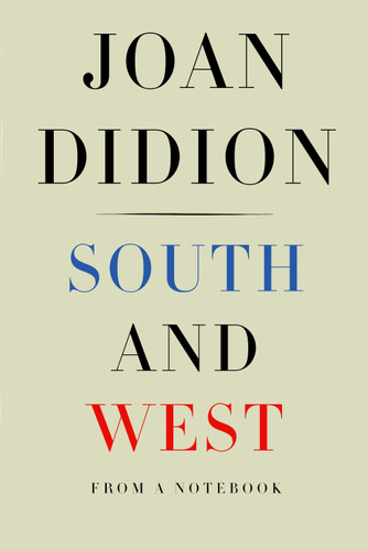 South and West (From a Notebook) by Joan Didion, Nathaniel Rich, 9781524732790