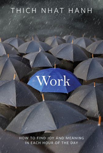 Work (How to Find Joy and Meaning in Each Hour of the Day) by Thich Nhat Hanh, 9781937006204
