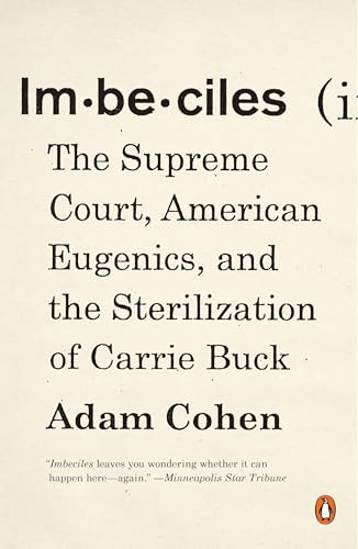 Imbeciles (The Supreme Court, American Eugenics, and the Sterilization of Carrie Buck) by Adam Cohen, 9780143109990