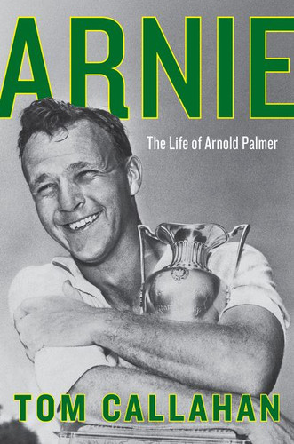 Arnie (The Life of Arnold Palmer) by Tom Callahan, 9780062439727