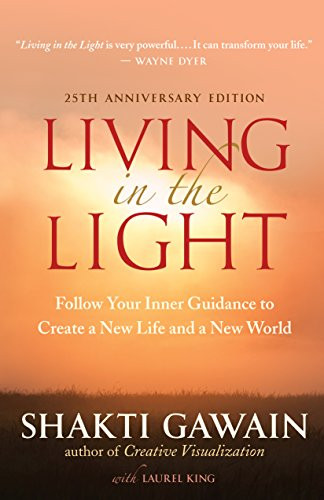 Living in the Light (Follow Your Inner Guidance to Create a New Life and a New World) by Shakti Gawain, Laurel King, 9781608680481