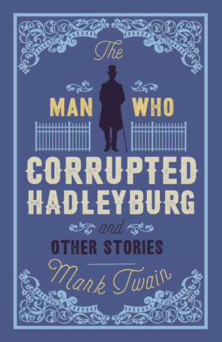 The Man That Corrupted Hadleyburg and Other Stories - 9781847494030 by Mark Twain, 9781847494030 The Man That Corrupted Hadleyburg and Other Stories - 9781847494030 by Mark Twain, 9781847494030