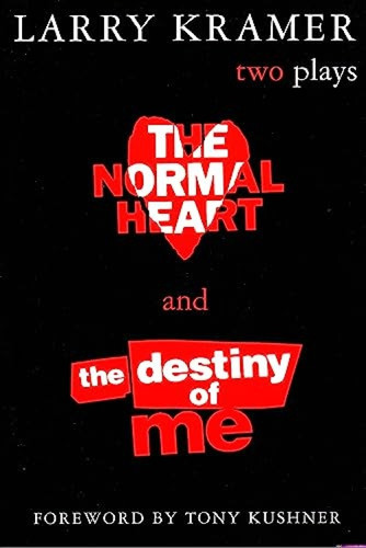 The Normal Heart and The Destiny of Me (Two Plays) by Larry Kramer, Tony Kushner, 9780802136923