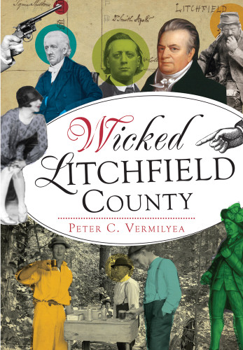 Wicked Litchfield County by Peter C. Vermilyea, 9781467119696