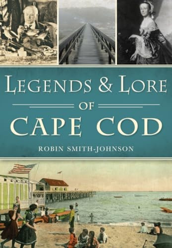 Legends & Lore of Cape Cod by Robin Smith-Johnson, 9781467119047