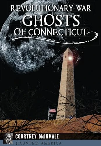 Revolutionary War Ghosts of Connecticut by Courtney McInvale, 9781467118804